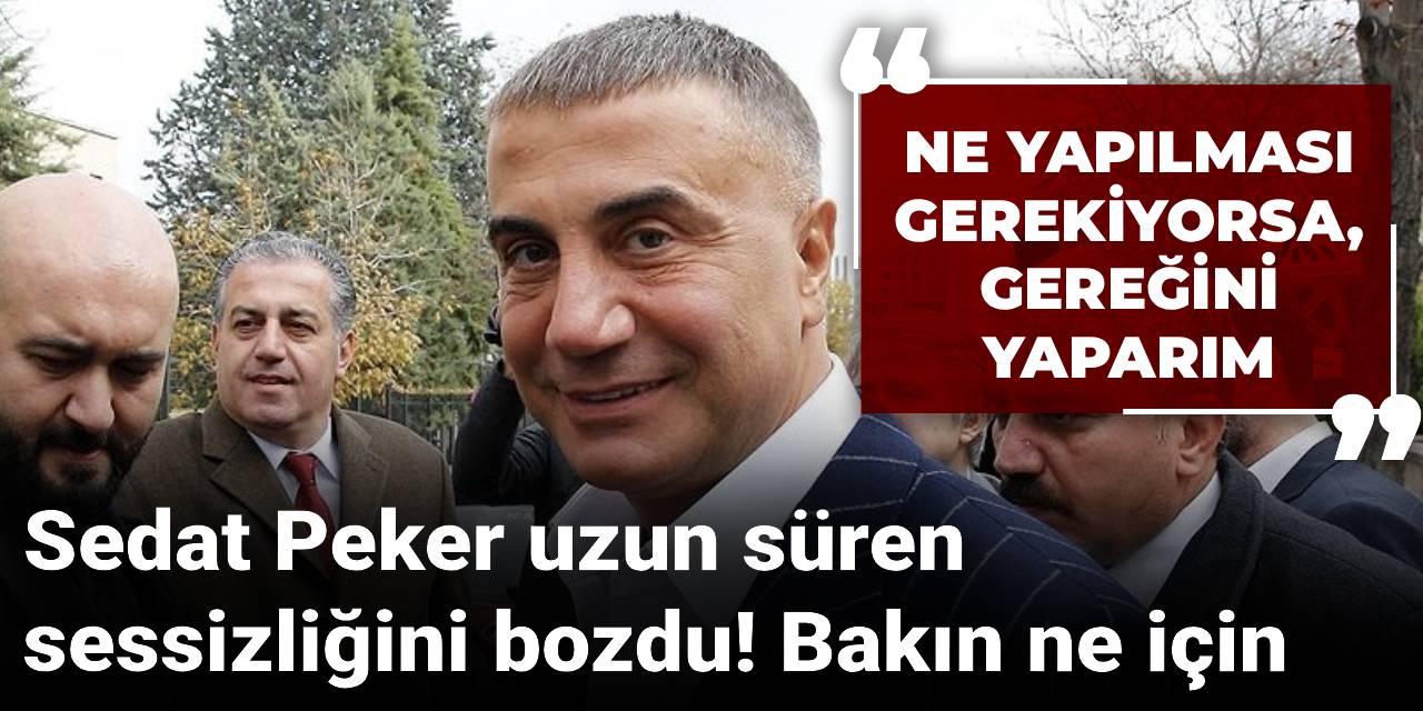 Sedat Peker uzun süren sessizliğini bozdu! Bakın ne için