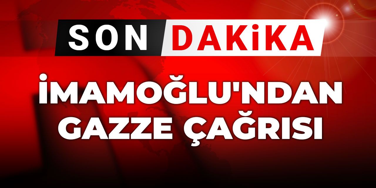 Son dakika | İmamoğlu'ndan Gazze çağrısı