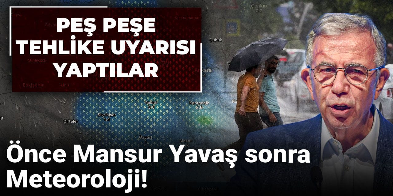 Önce Mansur Yavaş sonra Meteoroloji! Peş peşe tehlike uyarısı yaptılar