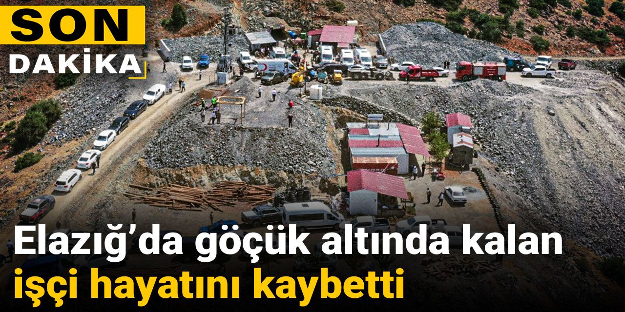 Son dakika | Elazığ’da göçük altında kalan işçi hayatını kaybetti