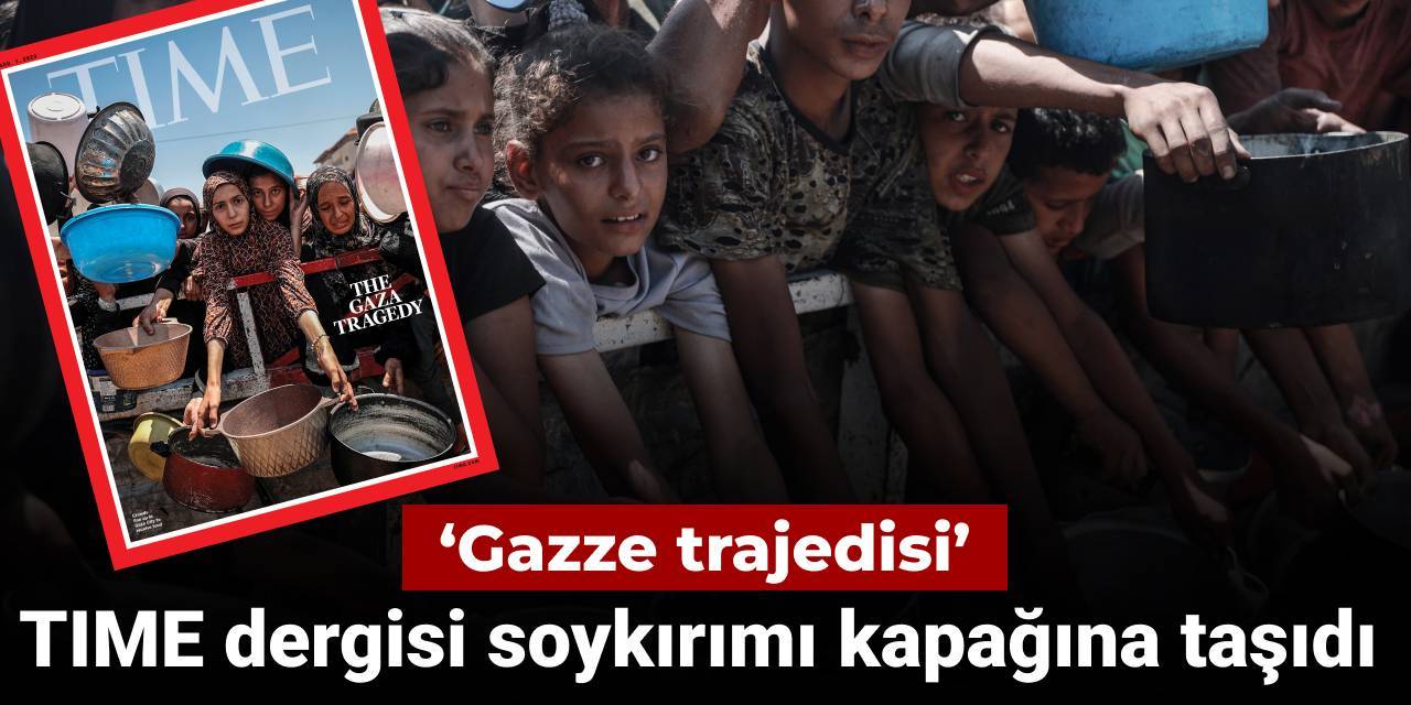 TIME dergisi Gazze'deki soykırımı kapağına taşıdı: Açlıktan toplu çocuk ölümleri yaşanıyor