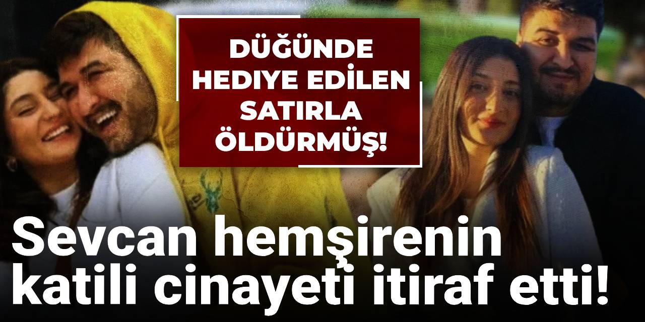 Sevcan hemşirenin katili cinayeti itiraf etti! Düğünde hediye edilen satırla öldürmüş!