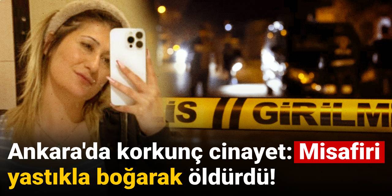 Ankara'da korkunç cinayet: Misafiri yastıkla boğarak öldürdü!