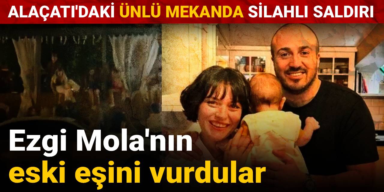 Ezgi Mola'nın eski eşini vurdular: Alaçatı'daki ünlü mekanda silahlı saldırı