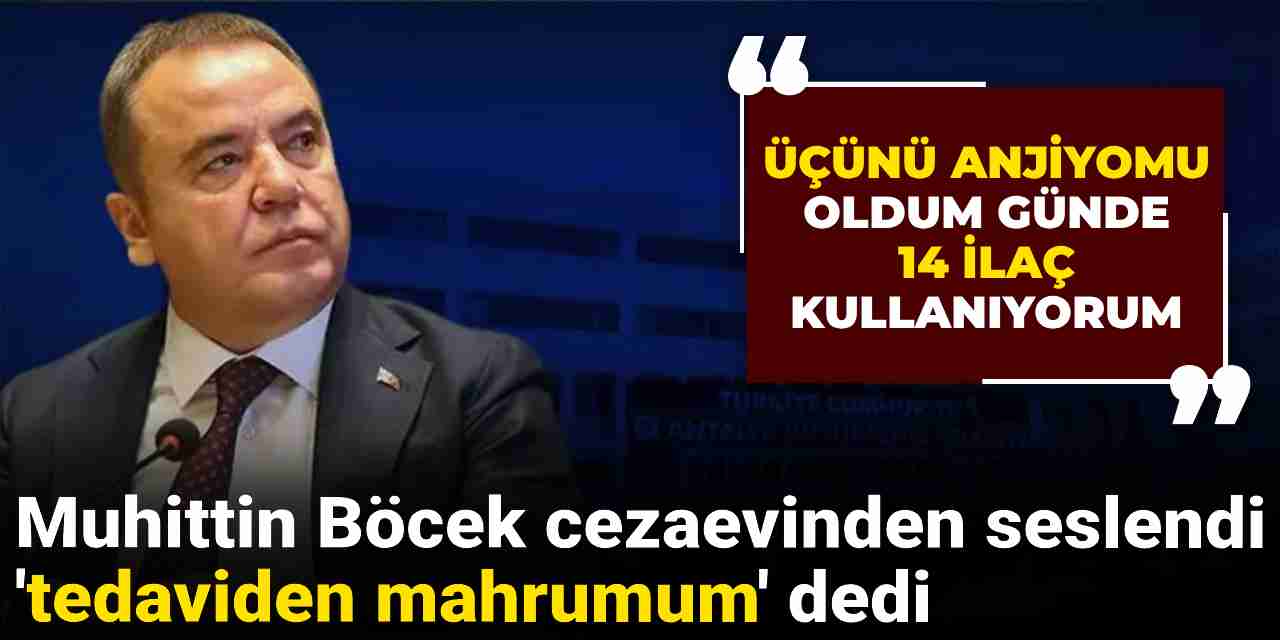 Muhittin Böcek 'tedaviden mahrumum' dedi cezaevinden böyle seslendi: Nefes almakta zorlanıyorum!