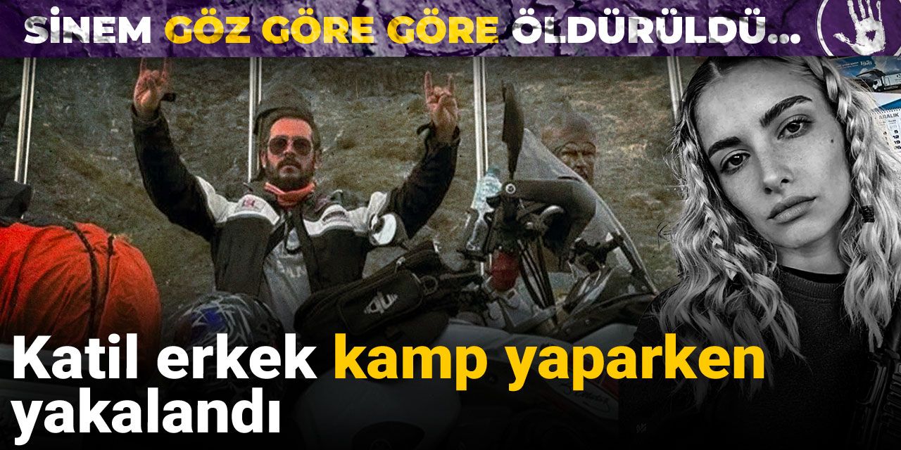Sinem göz göre göre öldürüldü... Katil erkek kamp yaparken yakalandı