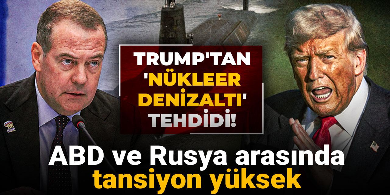 ABD ve Rusya arasında tansiyon yüksek: Trump'tan 'nükleer denizaltı' tehdidi!