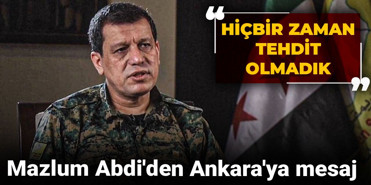 Mazlum Abdi'den Ankara'ya mesaj: Hiçbir zaman tehdit olmadık