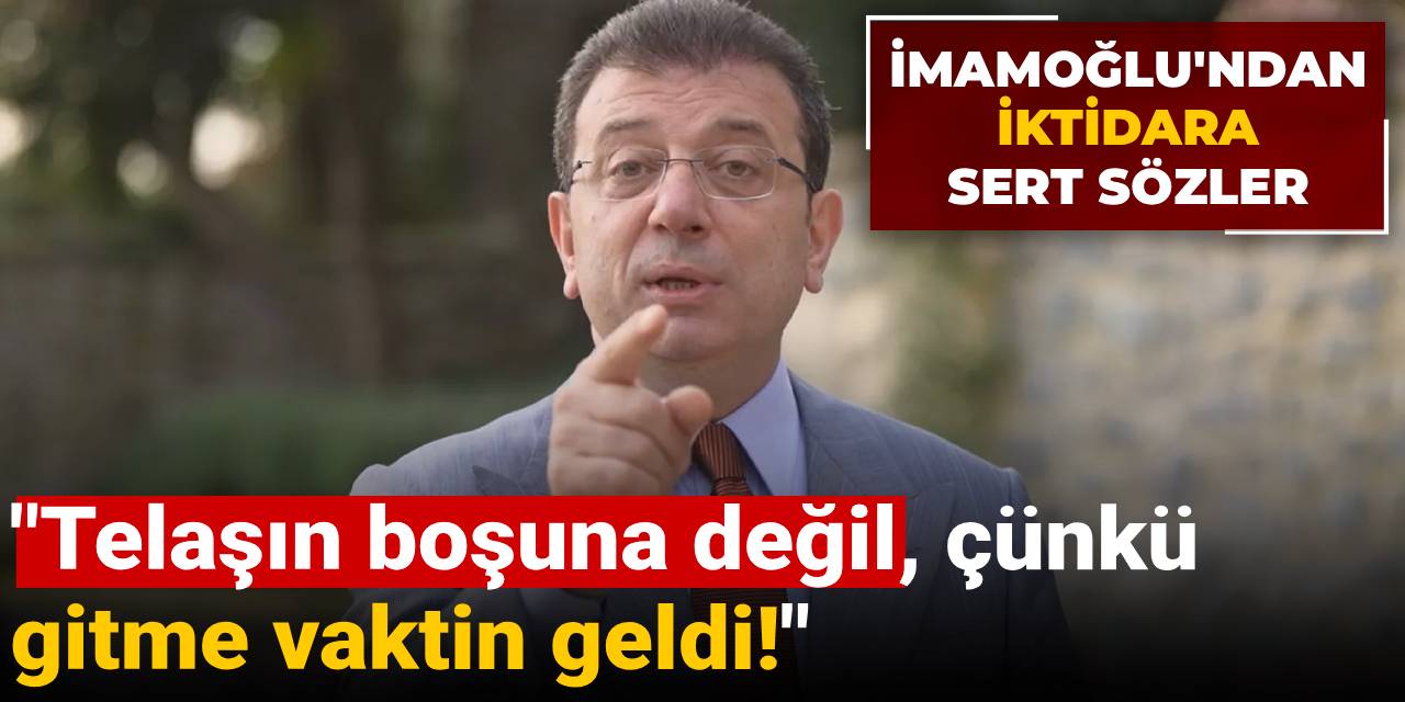 İmamoğlu'ndan iktidara: Telaşın boşuna değil, çünkü gitme vaktin geldi!