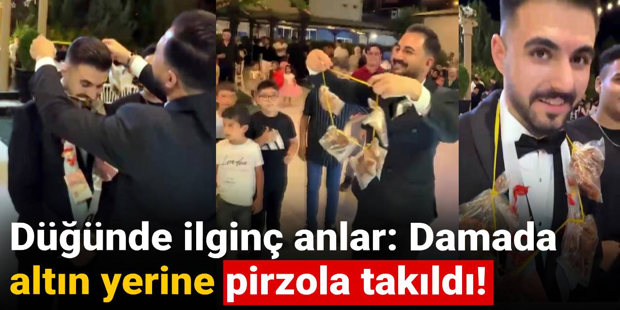 Düğünde ilginç anlar: Damada  altın yerine pirzola takıldı!