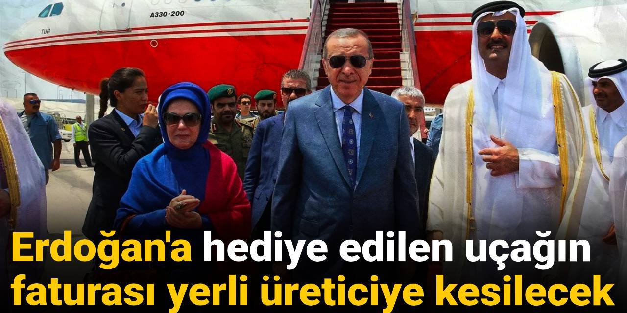 Erdoğan'a hediye edilen uçağın faturası yerli üreticiye kesilecek