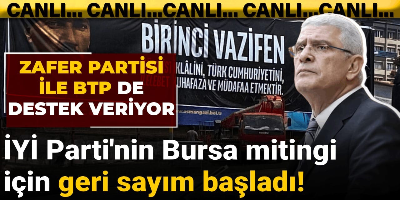 İYİ Parti'nin Bursa mitingi için geri sayım başladı! Zafer Partisi ile BTP de destek veriyor