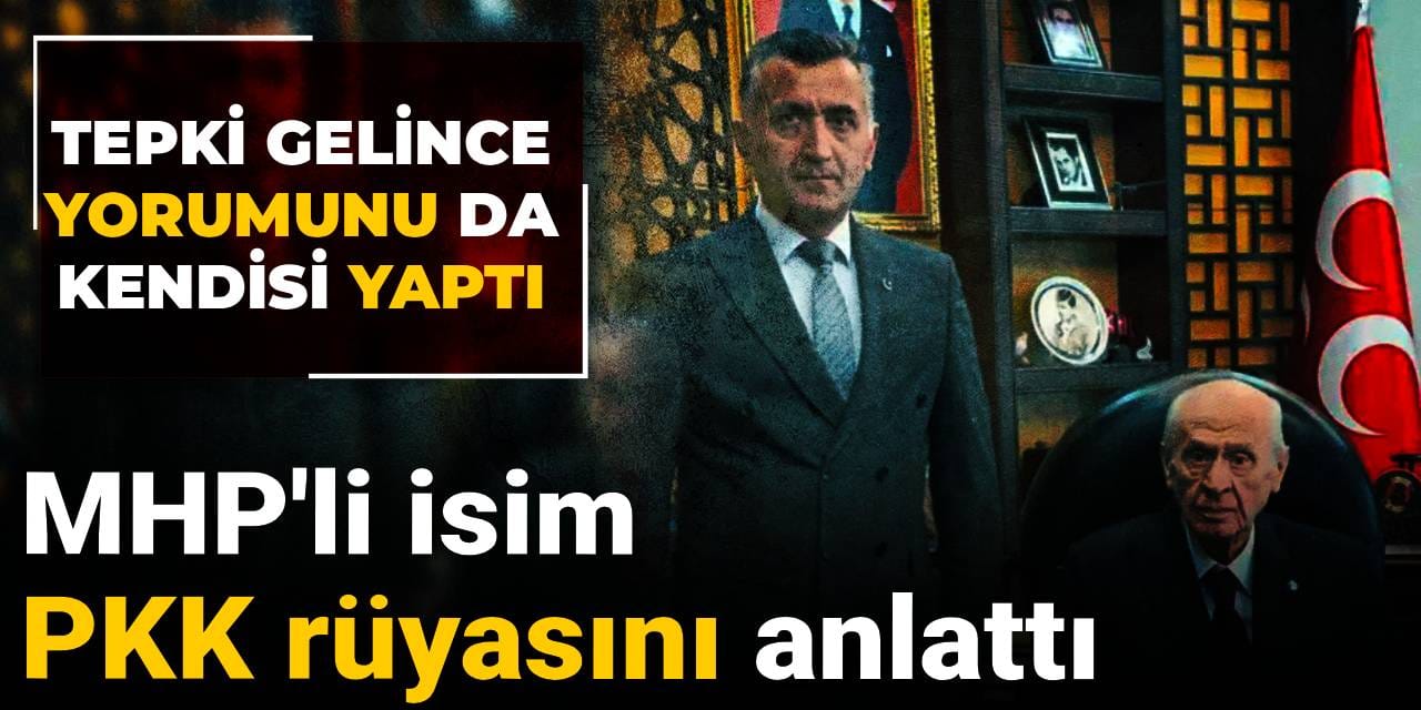 MHP'li isim PKK rüyasını anlattı: Tepki gelince yorumunu da kendisi yaptı