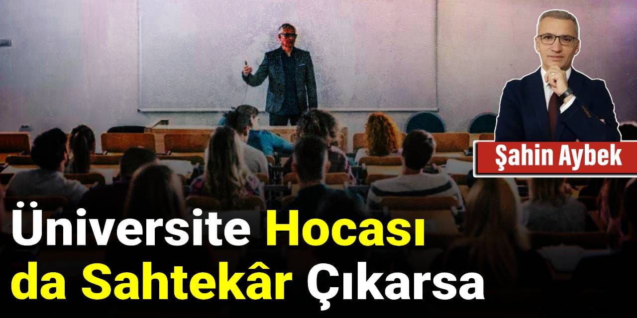 Üniversite Hocası da Sahtekâr Çıkarsa