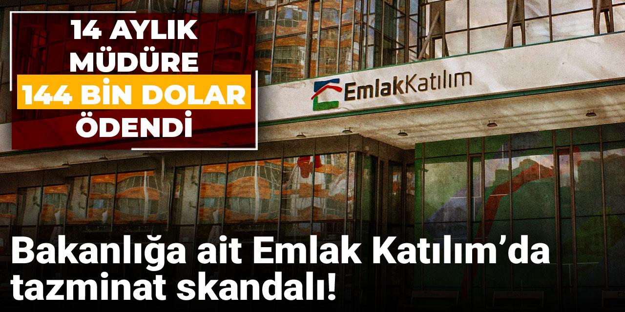 Bakanlığa ait Emlak Katılım’da tazminat skandalı! 14 aylık müdüre 144 bin dolar ödendi