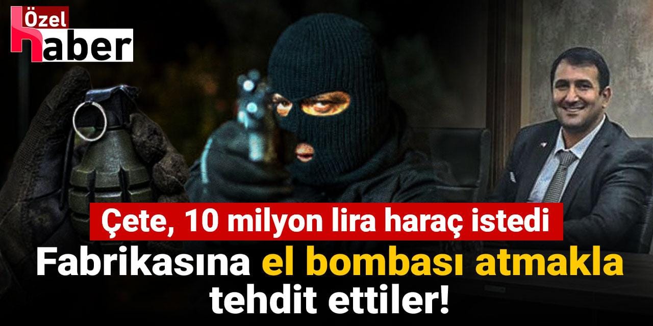10 milyon haraç istedikleri fabrika sahibini, iş yerine el bombası atmakla tehdit ettiler!