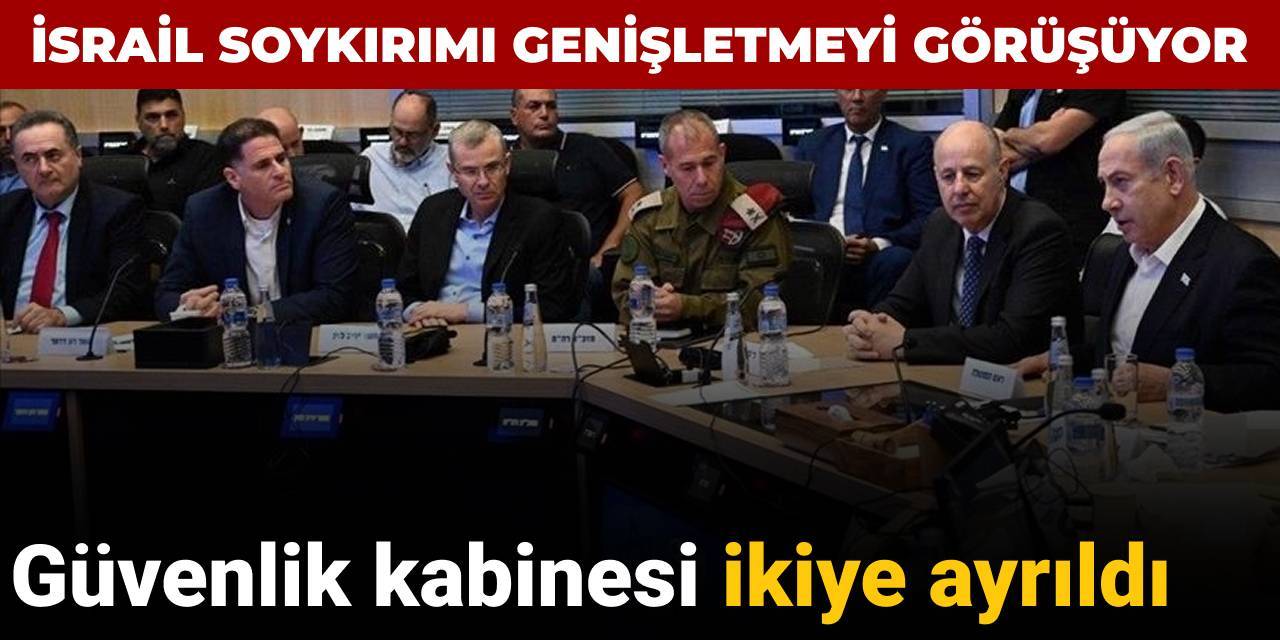 İsrail soykırımı genişletmeyi görüşüyor: Güvenlik kabinesi ikiye ayrıldı