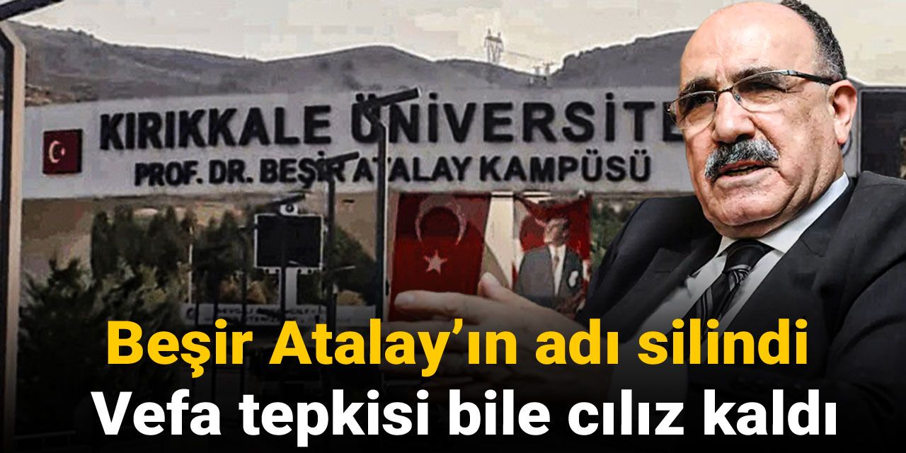 Beşir Atalay’ın adı silindi! Vefa tepkisi bile cılız kaldı