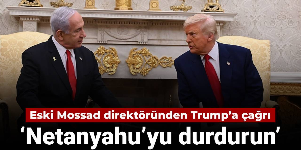 Eski Mossad direktöründen Trump’a çağrı: Netanyahu’yu durdurun