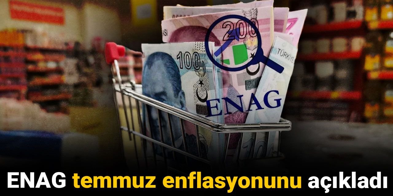 Son dakika |ENAG temmuz enflasyonunu açıkladı