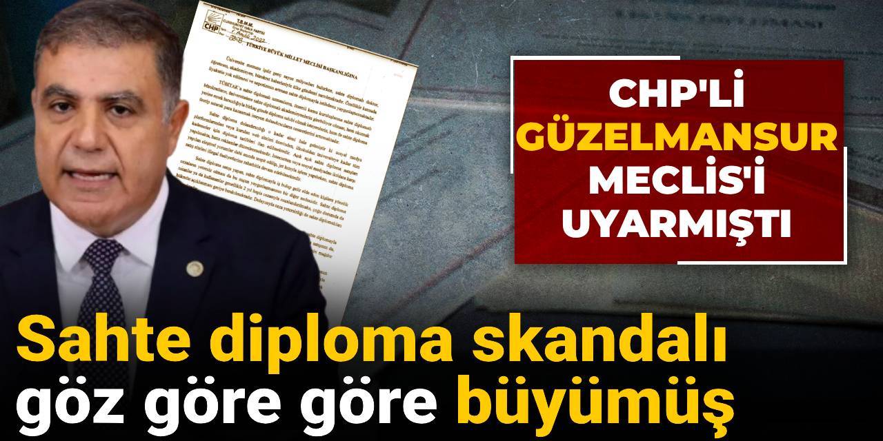Sahte diploma skandalı göz göre göre büyümüş! CHP'li Güzelmansur Meclis'i uyarmıştı