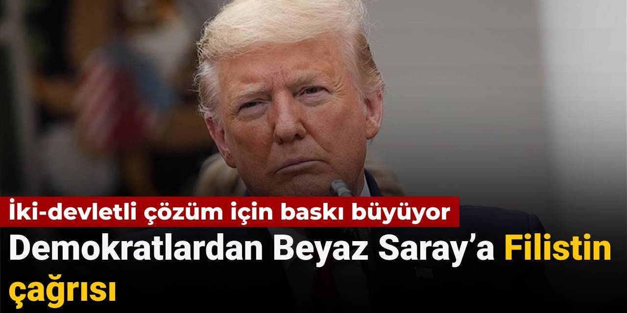 İki-devletli çözüm için baskı büyüyor: Demokratlardan Beyaz Saray’a Filistin çağrısı