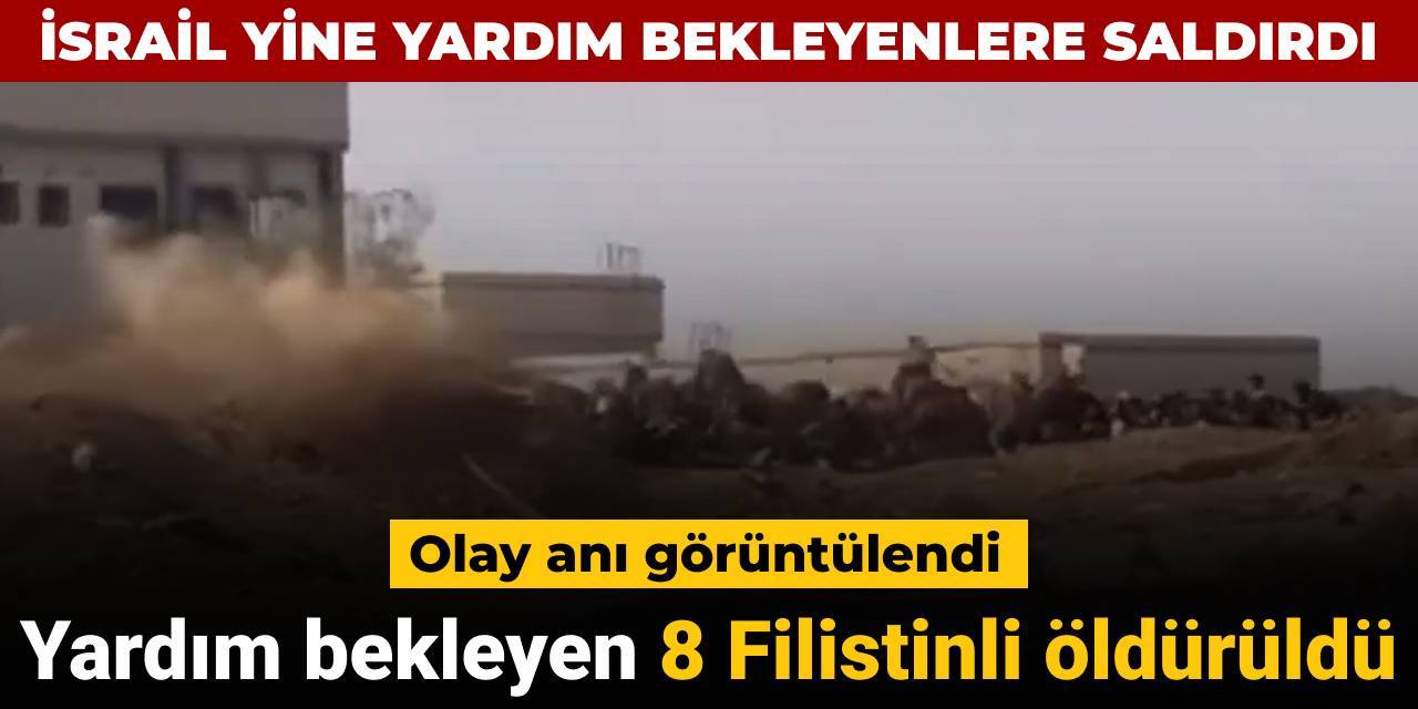 İsrail yardım bekleyenlere saldırdı olay anı görüntülendi: 8 Filistinli öldürüldü