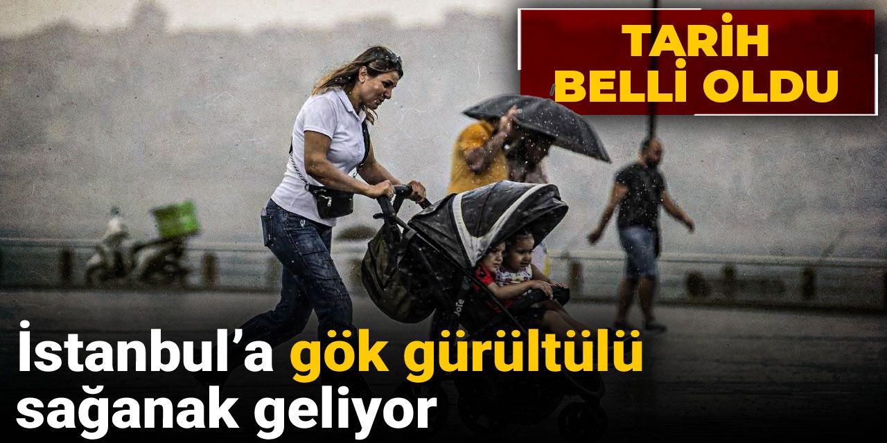İstanbul’a gök gürültülü sağanak geliyor: Tarih belli oldu