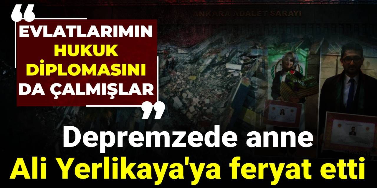 Depremzede anne Ali Yerlikaya'ya feryat etti: Evlatlarımın hukuk diplomasını da çalmışlar