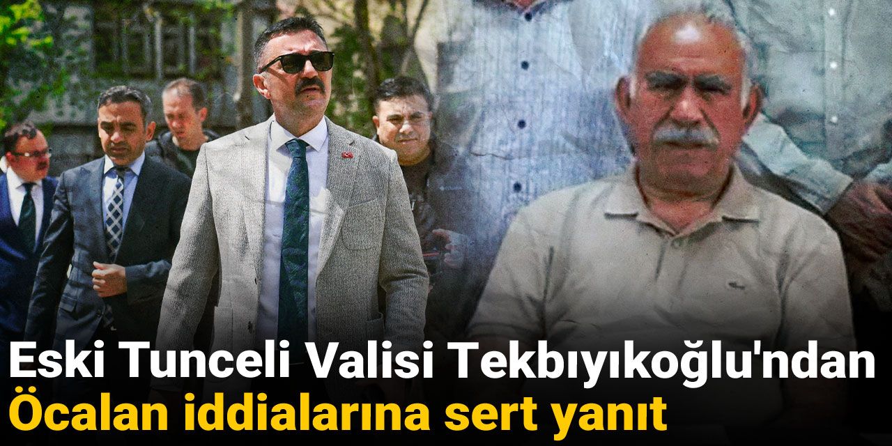 Eski Tunceli Valisi Tekbıyıkoğlu'ndan Öcalan iddialarına sert yanıt