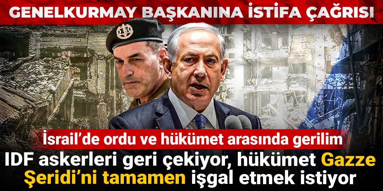 İsrail’de ordu ve hükümet arasında gerilim: IDF askerleri geri çekiyor, hükümet Gazze Şeridi’ni tamamen işgal etmek istiyor