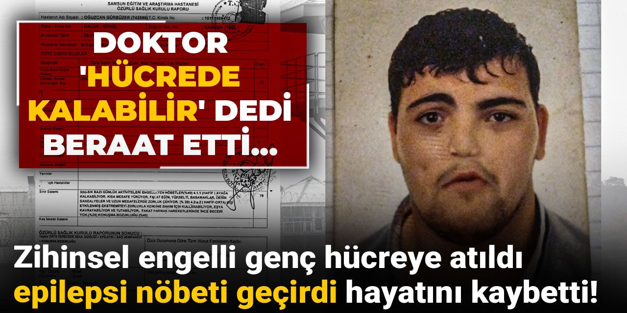 Zihinsel engelli genç hücreye atıldı epilepsi nöbeti geçirdi hayatını kaybetti!