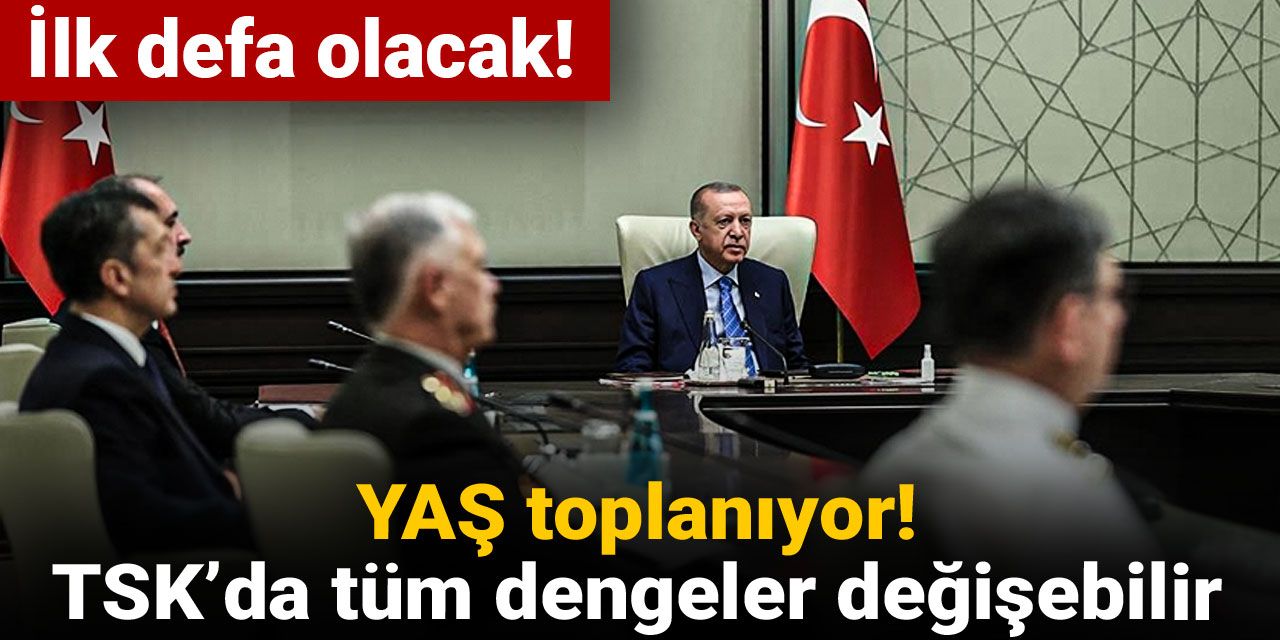 YAŞ toplanıyor: TSK’da tüm dengeler değişebilir