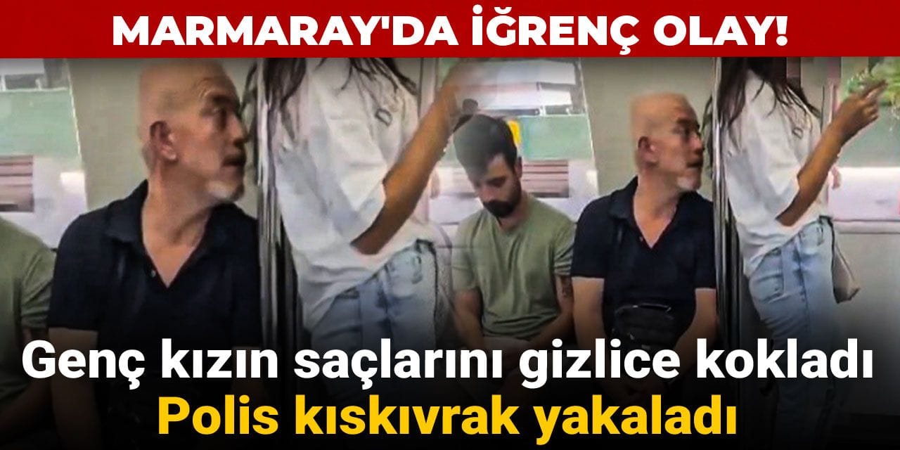 Marmaray'da iğrenç olay! Genç kızın saçlarını gizlice kokladı: Polis kıskıvrak yakaladı