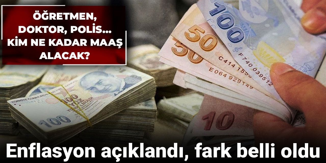 Enflasyon açıklandı, fark belli oldu: Öğretmen, doktor, polis... Kim ne kadar maaş alacak?