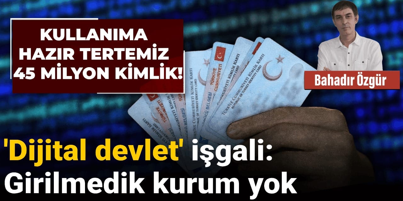 ‘Dijital devlet’ işgali: Girilmedik kurum yok!