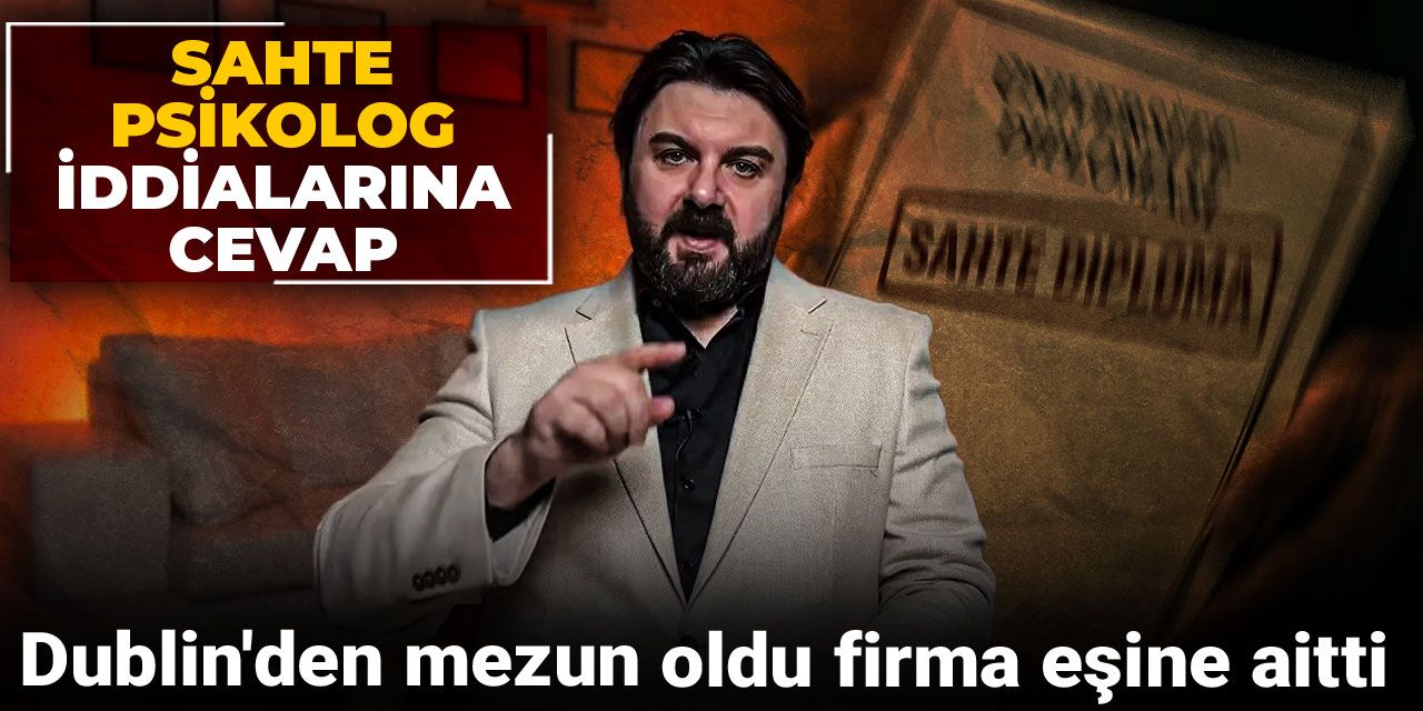Sahte psikolog iddialarına cevap: Dublin'den mezun oldu firma eşine aitti