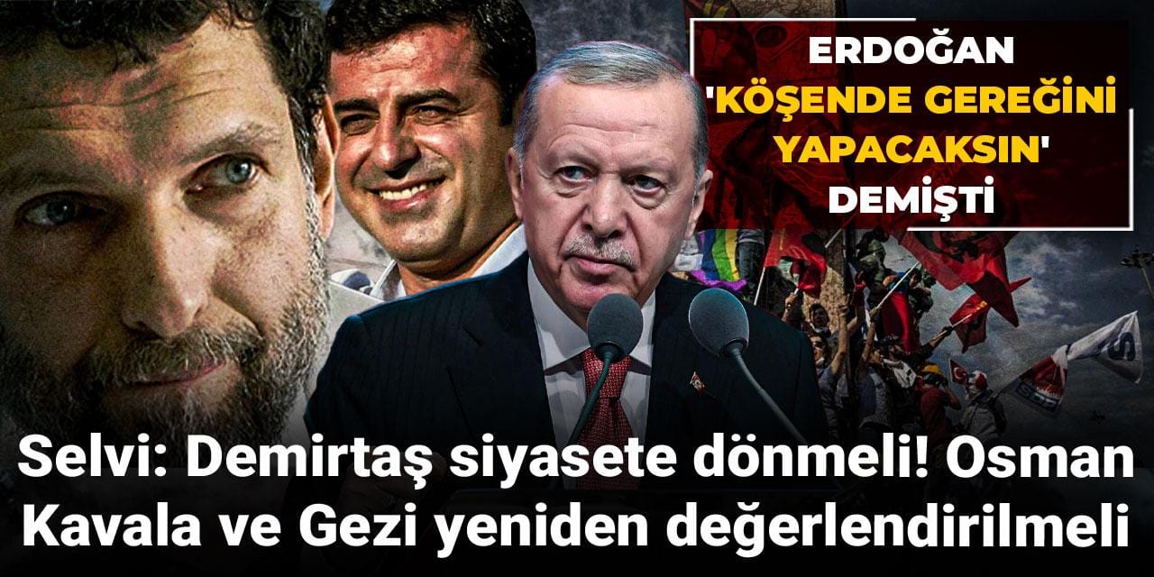 Selvi: Demirtaş siyasete dönmeli! Osman Kavala ve Gezi yeniden değerlendirilmeli