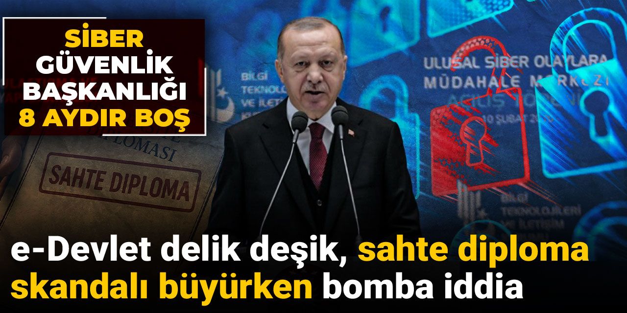 Sahte diploma skandalı büyürken bomba iddia: Siber güvenlik başkanlığı 8 aydır boş!