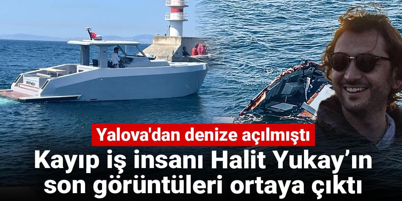 Kayıp iş insanı Halit Yukay’ın son görüntüleri ortaya çıktı