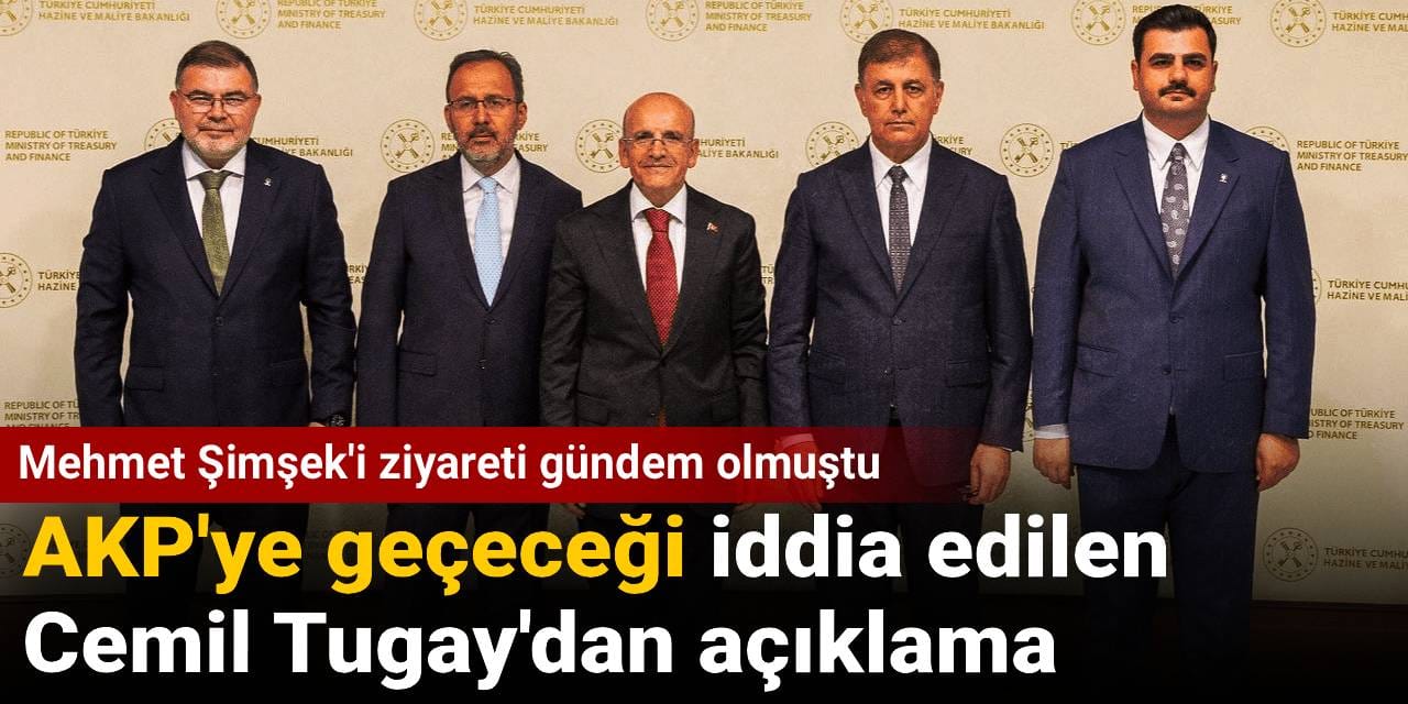 AKP'ye geçeceği iddia edilen Cemil Tugay'dan açıklama: Mehmet Şimşek'i ziyareti gündem olmuştu