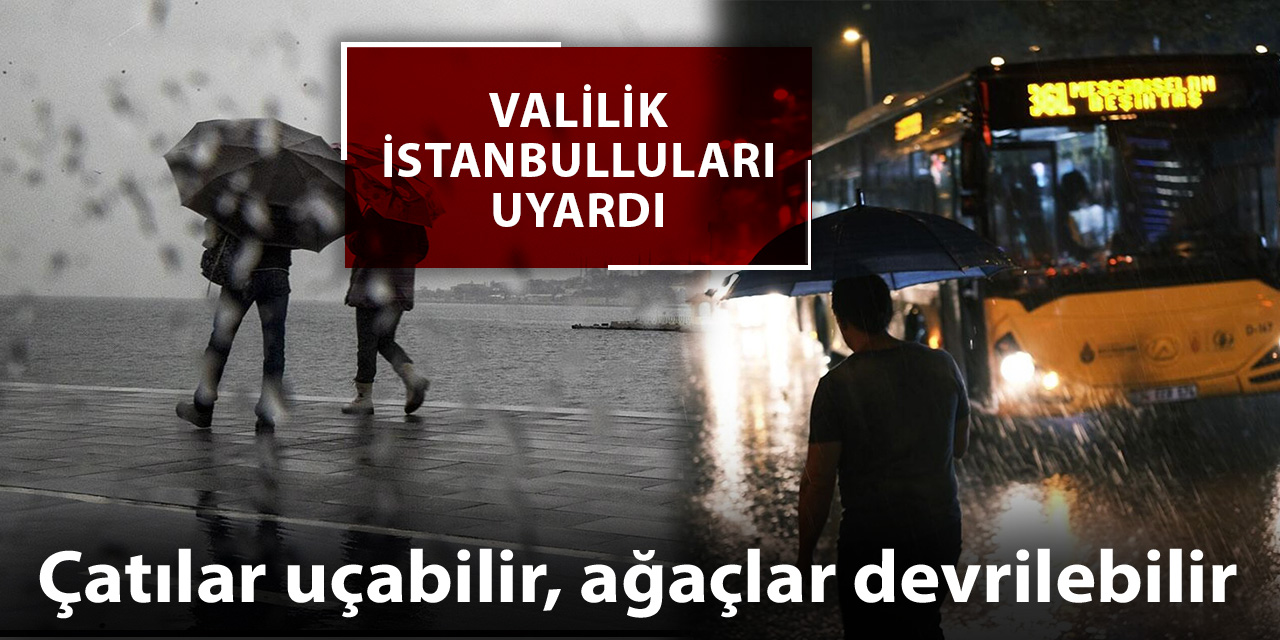 Valilikten sağanak uyarısı: Çatılar uçabilir, ağaçlar devrilebilir