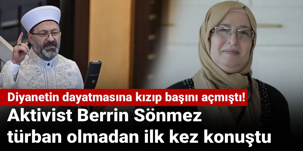 Diyanetin dayatmasına kızıp başını açmıştı! Aktivist Berrin Sönmez türban olmadan ilk kez konuştu