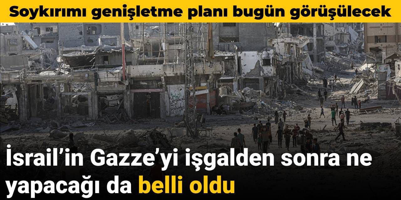 İsrail’in Gazze’yi işgalden sonra ne yapacağı da belli oldu