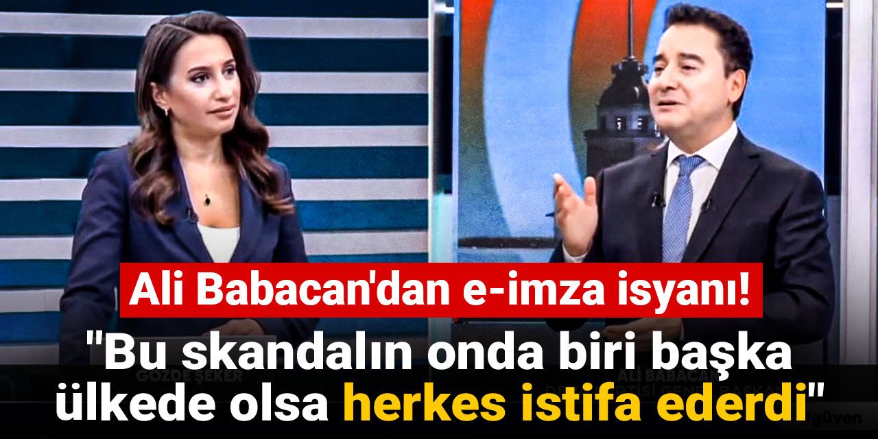 Ali Babacan'dan e-imza isyanı! "Bu skandalın onda biri başka ülkede olsa herkes istifa ederdi"