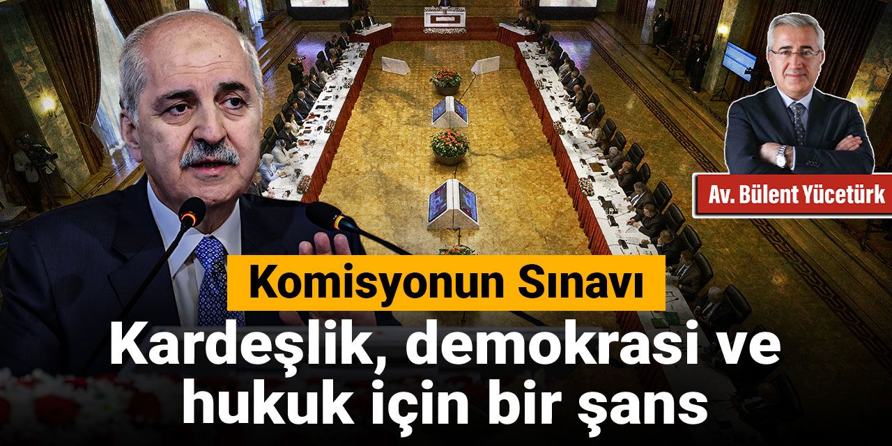 Kardeşlik, Demokrasi ve Hukuk İçin Bir Şans: Komisyonun Sınavı