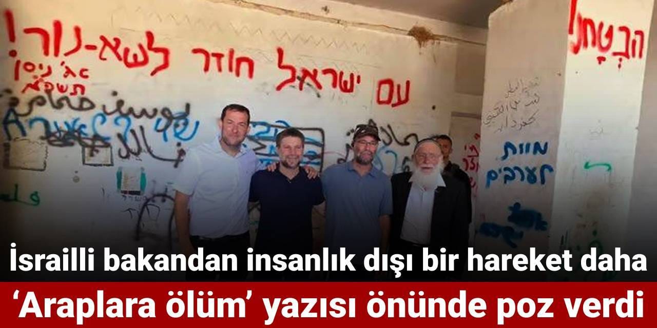 İsrailli bakandan insanlık dışı bir hareket daha! 'Araplara ölüm' yazısının önünde poz verdi