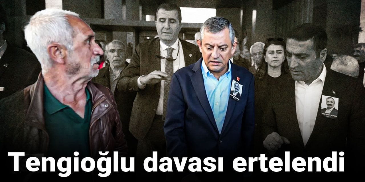Son Dakika | Tengioğlu davası ertelendi