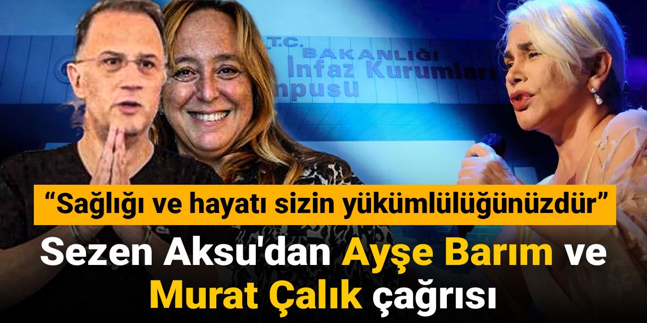 Sezen Aksu'dan Ayşe Barım ve Murat Çalık çağrısı: Sağlığı ve hayatı sizin yükümlülüğünüzdür
