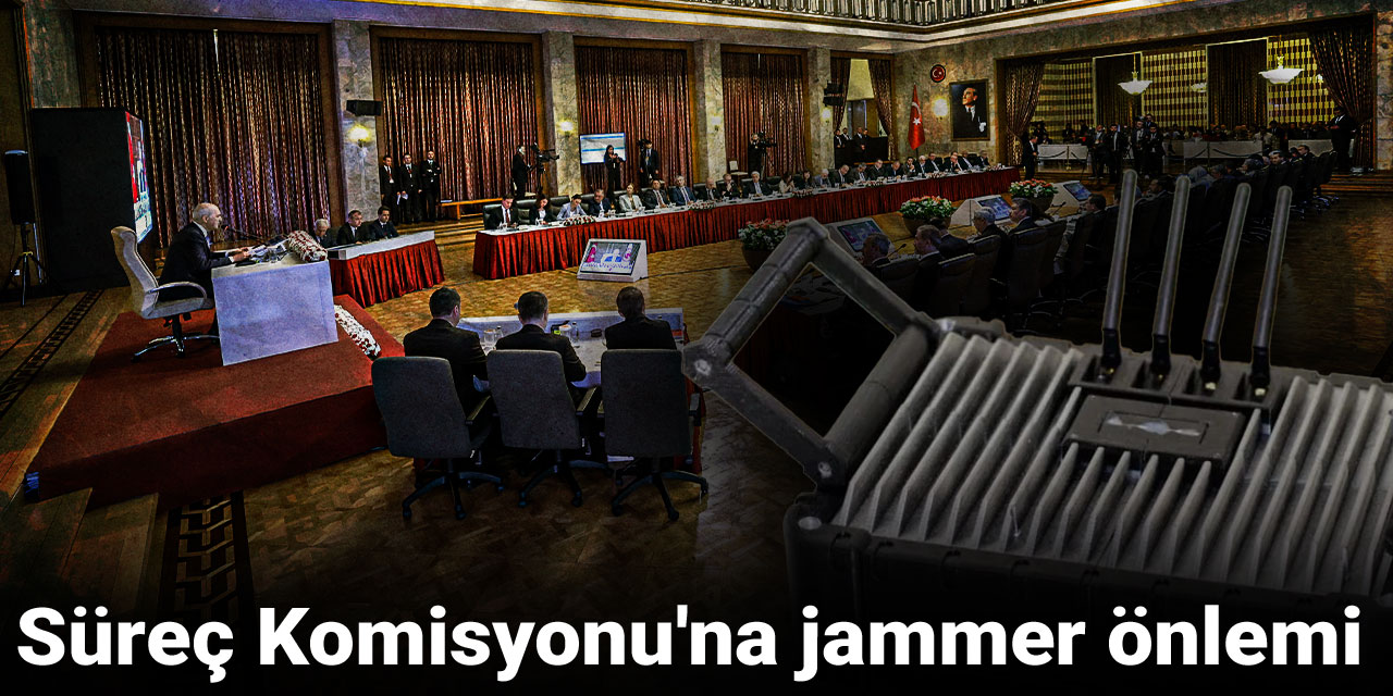 Süreç Komisyonu'na jammer önlemi